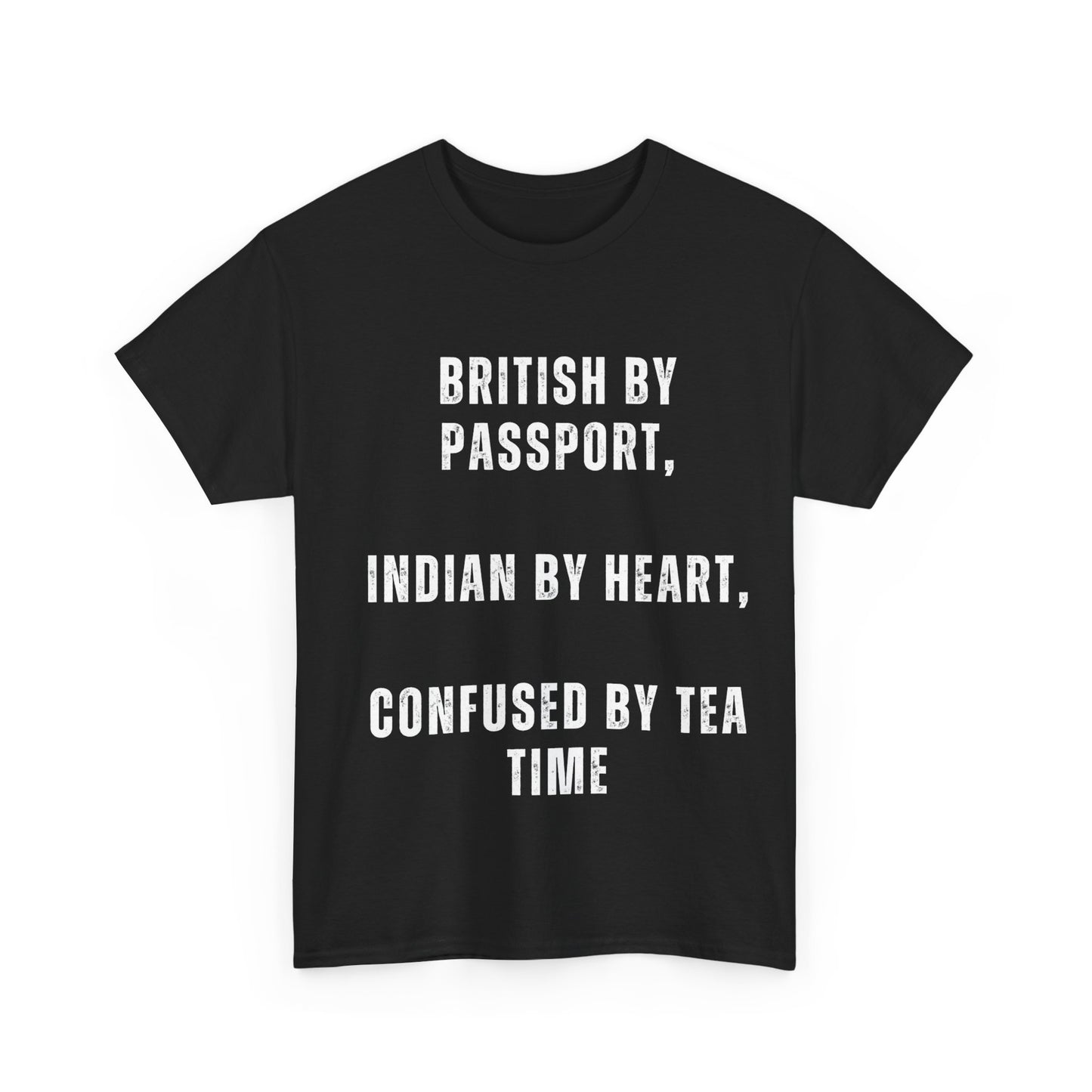 "British by Passport, Indian by Heart, Confused by Tea Time" T-Shirt – The Perfect Blend of Cultures!