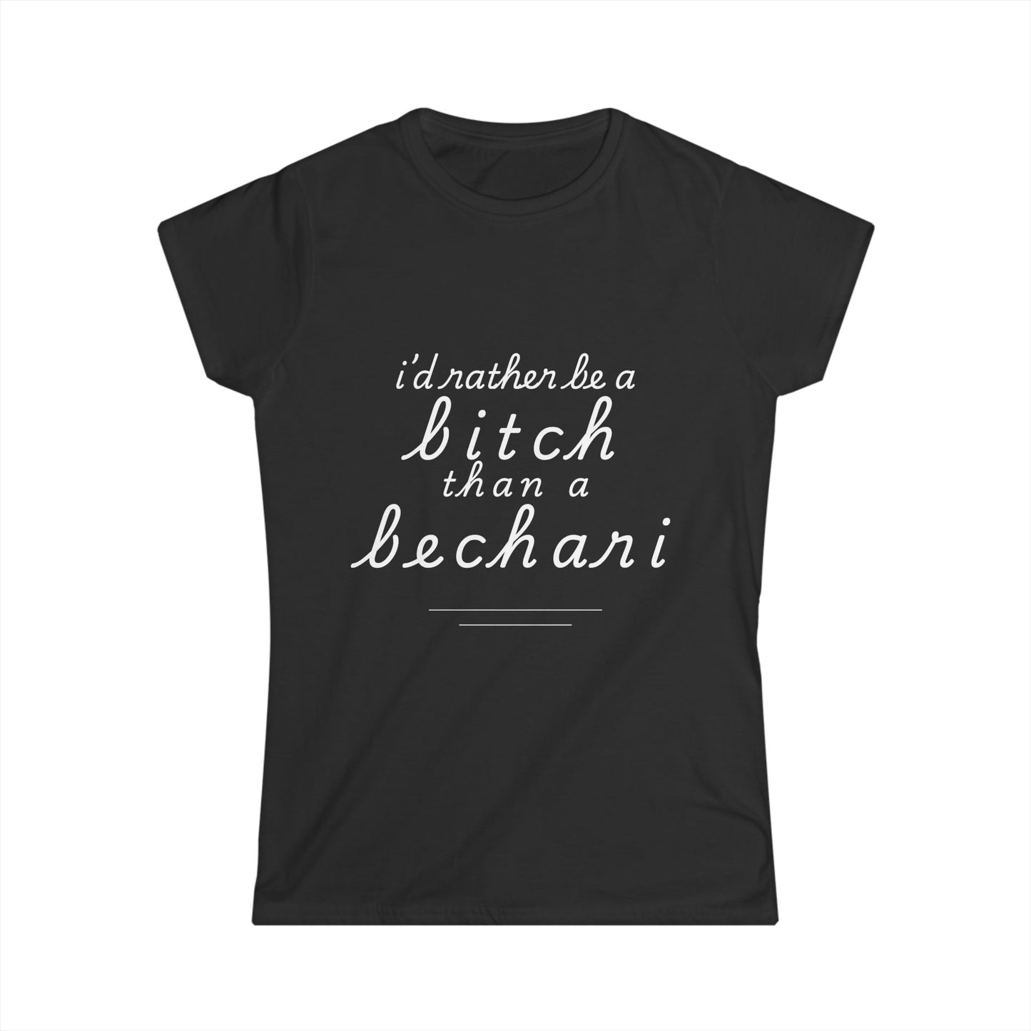 I'd Rather Be a Bitch Than a Bechari T-Shirt - Empowerment with Attitude